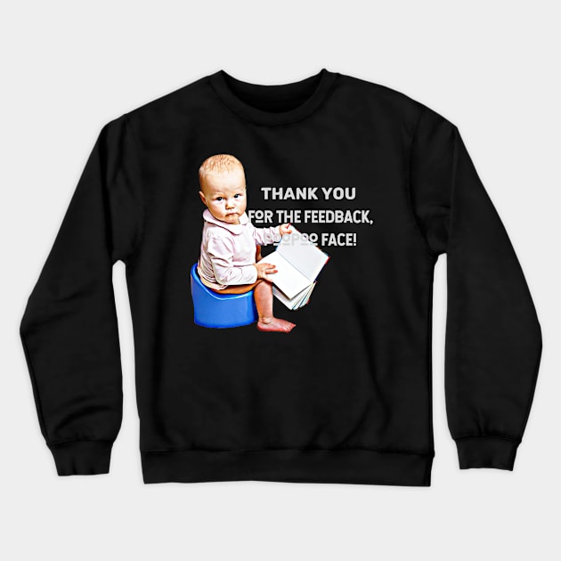 Thank you for the feedback, PooPoo Face! (baby sitting on pot) Crewneck Sweatshirt by PersianFMts